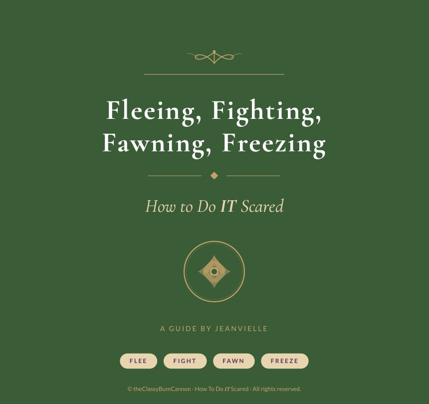Fleeing, Fighting, Fawning, Freezing: How To Do IT Scared